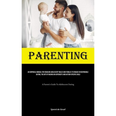 (영문도서) Parenting: An Empirical Manual For Enabling Adolescent Males And Females To Engage In Respons... Paperback, Micheal Kannedy, English, 9781835734483