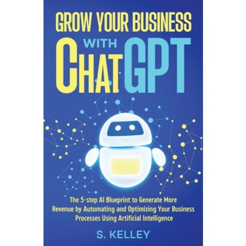 (영문도서) Grow Your Business with ChatGPT Paperback, Steve Kelley, English, 9798988101000