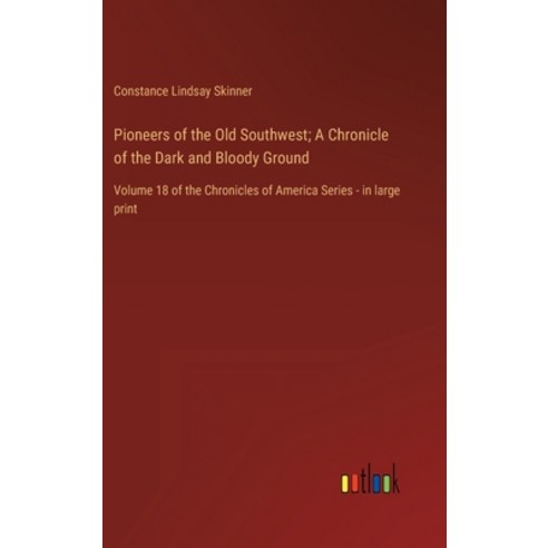 (영문도서) Pioneers of the Old Southwest; A Chronicle of the Dark and Bloody Ground: Volume 18 of the Ch... Hardcover, Outlook Verlag, English, 9783368457853