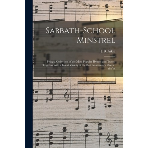 (영문도서) Sabbath-school Minstrel: Being a Collection of the Most Popular Hymns and Tunes Together Wit... Paperback, Legare Street Press, English, 9781015049062