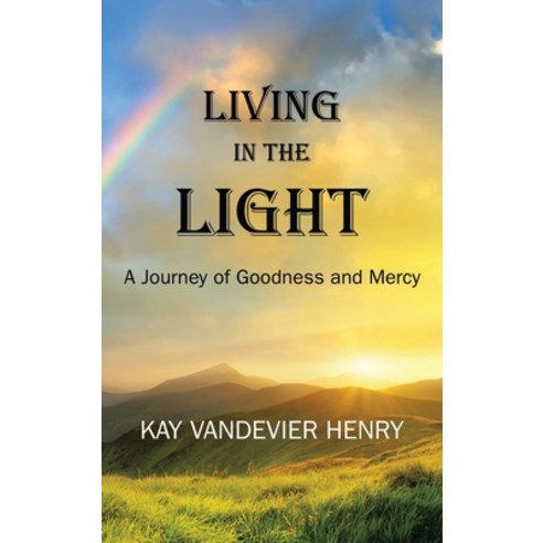 (영문도서) Living in the Light: A Journey of Goodness and Mercy Hardcover, WestBow Press, English, 9781664250963