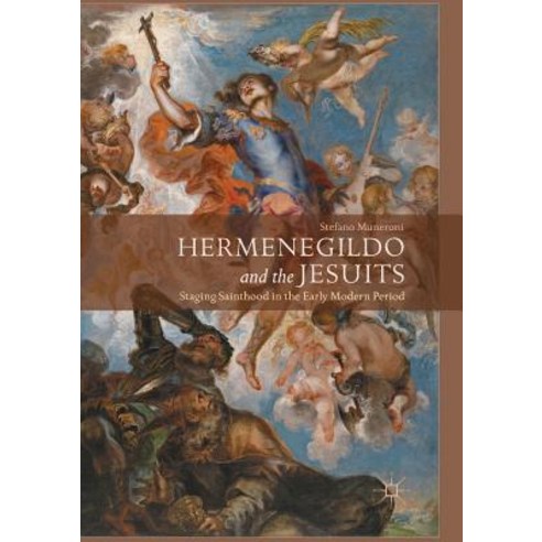 (영문도서) Hermenegildo and the Jesuits: Staging Sainthood in the Early Modern Period Paperback, Palgrave MacMillan, English, 9783319855646