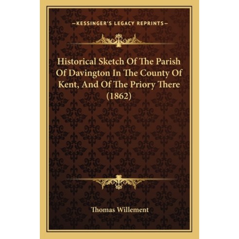 Historical Sketch Of The Parish Of Davington In The County Of Kent And Of The Priory There (1862) Paperback, Kessinger Publishing