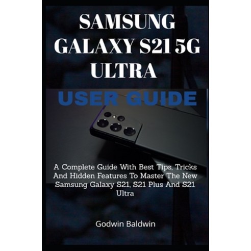 (영문도서) Samsung Galaxy s21 5g User Guide: A Complete Guide With Best Tips Tricks And Hidden Features... Paperback, Independently Published, English, 9798506862215