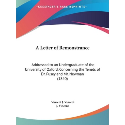 A Letter of Remonstrance: Addressed to an Undergraduate of the University of Oxford Concerning the ... Hardcover, Kessinger Publishing