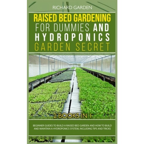 Raised Bed Gardening for Dummies and Hydroponics Garden Secret: This book includes: Beginner Guides ... Hardcover, Charlie Creative Lab, English, 9781801763851