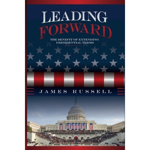 (영문도서) Leading Forward: The Benefit of Extending Presidential Terms Paperback, Us Ghost Writing, English, 9781962381369