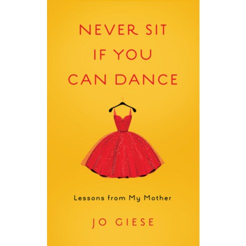 (영문도서) Never Sit If You Can Dance: Lessons from My Mother Paperback, She Writes Press, English, 9781631525339