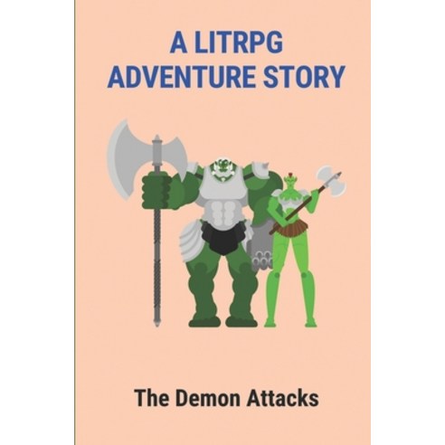 (영문도서) A Litrpg Adventure Story: The Demon Attacks: Rpg Books Of All Time Paperback, Independently Published, English, 9798518547599