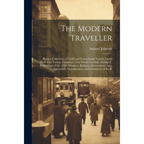 (영문도서) The Modern Traveller: Being a Collection of Useful and Entertaining Travels Lately Made Into... Paperback, Legare Street Press, English, 9781021912084