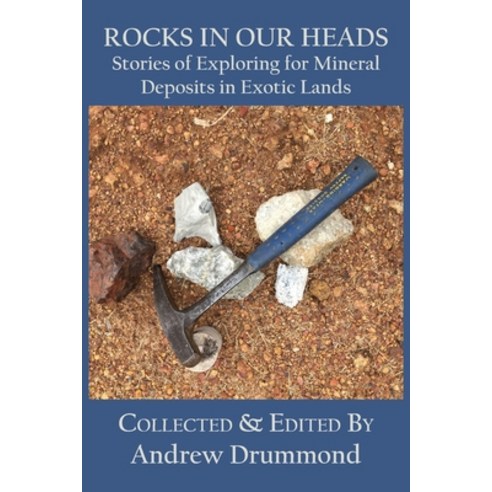 Rocks in Our Heads: Stories of Exploring for Mineral Deposits in Exotic Lands Paperback, Connor Court Publishing Pty..., English, 9781922449405