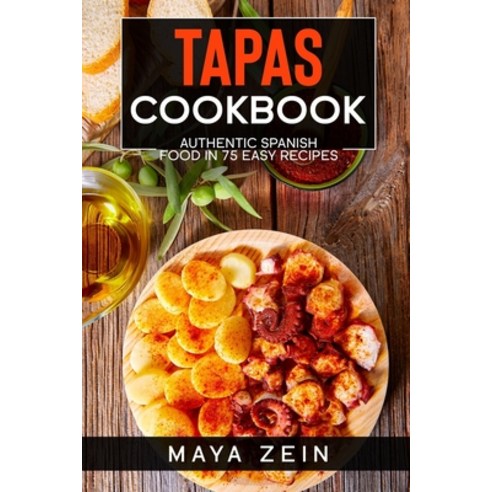 (영문도서) Tapas Cookbook: Authentic Spanish Food In 75 Easy Recipes Paperback, Independently Published, English, 9798537180722