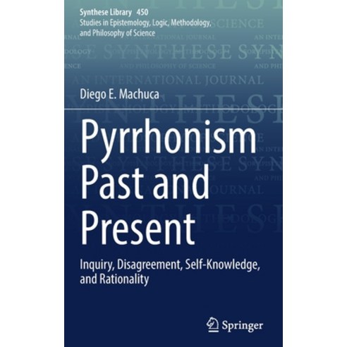 (영문도서) Pyrrhonism Past and Present: Inquiry Disagreement Self-Knowledge and Rationality Hardcover, Springer, English, 9783030912093