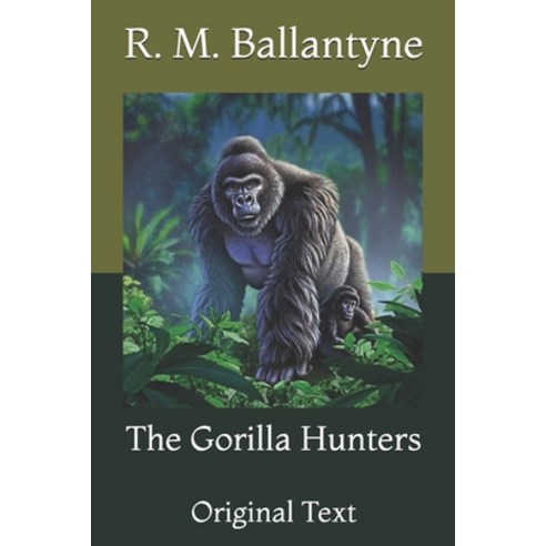The Gorilla Hunters: Original Text Paperback, Independently Published, English, 9798730039568