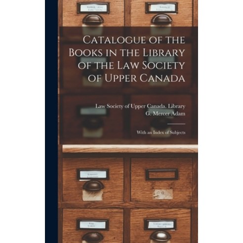 (영문도서) Catalogue of the Books in the Library of the Law Society of Upper Canada [microform]: With an... Hardcover, Legare Street Press, English, 9781013510762