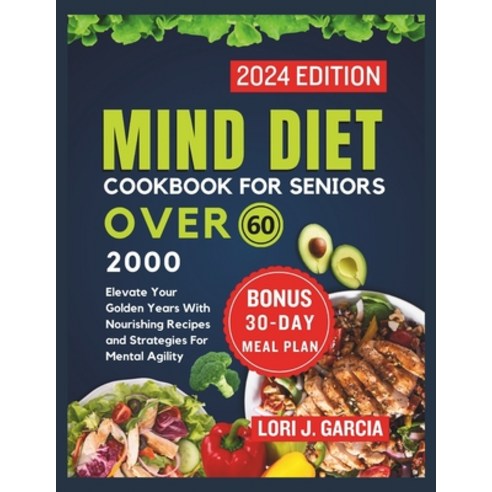 (영문도서) Mind Diet Cookbook For Seniors Over 60: Elevate Your Golden Years With Nourishing Recipes and... Paperback, Independently Published, English, 9798882107023