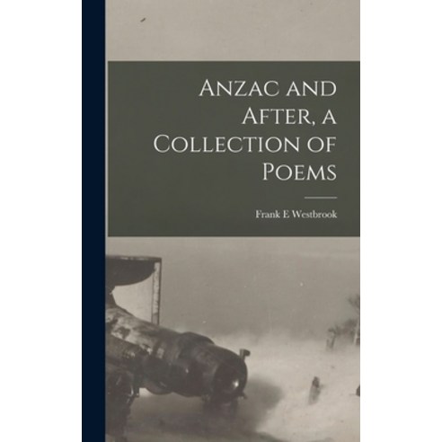 (영문도서) Anzac and After a Collection of Poems Hardcover, Legare Street Press, English, 9781016719575