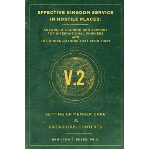 Effective Kingdom Service in Hostile Places: Advanced Training and Support for International Workers... Paperback, Todd H. Burdick, English, 9781735386010