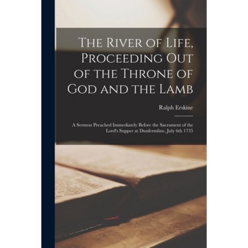 (영문도서) The River of Life Proceeding out of the Throne of God and the Lamb: a Sermon Preached Immedi... Paperback, Legare Street Press, English, 9781013879296