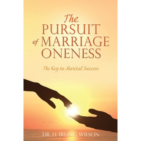 (영문도서) The Pursuit of Marriage Oneness: The Key to Marital Success Paperback, Xulon Press, English, 9781662846991