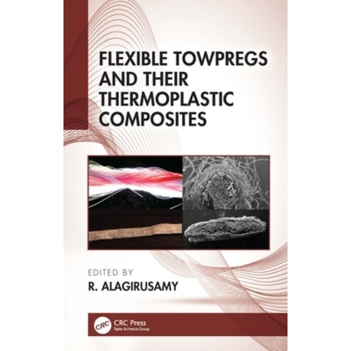 (영문도서) Flexible Towpregs and Their Thermoplastic Composites Hardcover, CRC Press, English, 9780367469122
