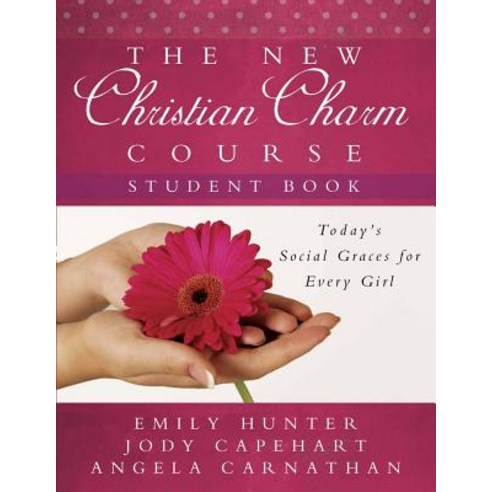 The New Christian Charm Course (Student): Today''s Social Graces for Every Girl Paperback, Harvest House Publishers, English, 9780736925761