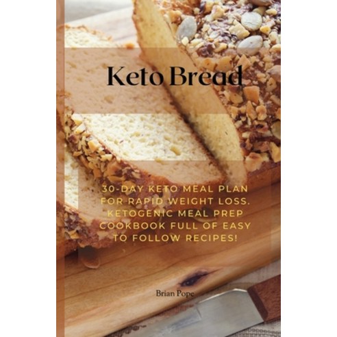 (영문도서) Keto Bread: 30-Day Keto Meal Plan for Rapid Weight Loss. Ketogenic Meal Prep Cookbook Full of... Paperback, Brian Pope, English, 9781803129563