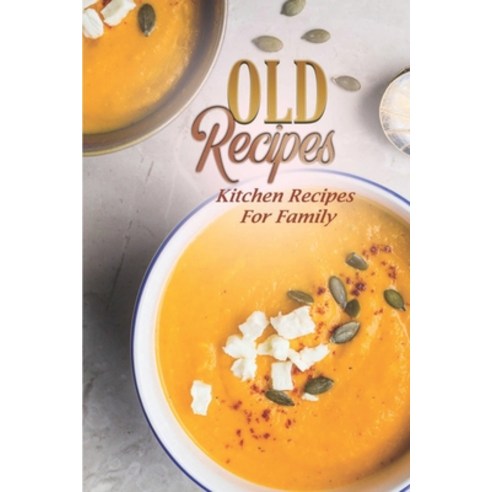 (영문도서) Old Recipes: Kitchen Recipes For Family: Darkwater Inn Cookbook Paperback, Independently Published, English, 9798464807372