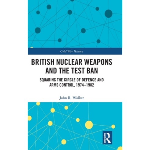 (영문도서) British Nuclear Weapons and the Test Ban: Squaring the Circle of Defence and Arms Control 19... Hardcover, Routledge, English, 9781032451633
