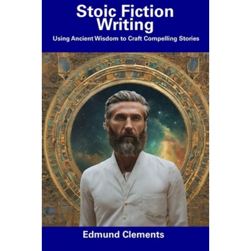 (영문도서) Stoic Fiction Writing: Using Ancient Wisdom to Craft Compelling Stories Paperback, Independently Published, English, 9798856098753