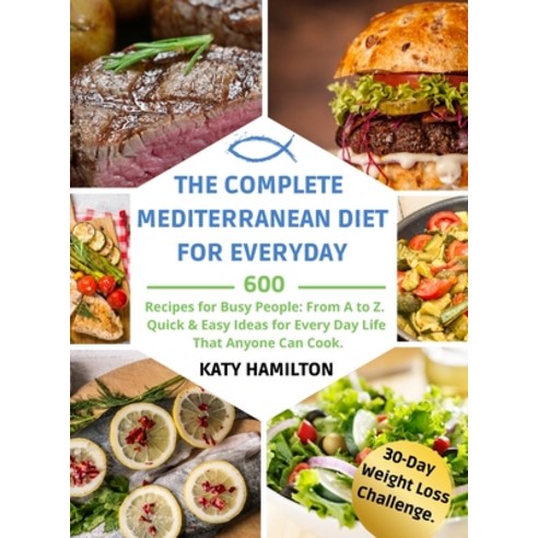 (영문도서) The Complete Mediterranean Diet for Every Day: 600 Recipes for Busy People. From A to Z. Quic... Hardcover, Katy Hamilton, English, 9781802947458