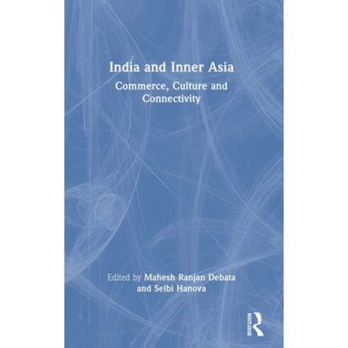 (영문도서) India and Inner Asia: Commerce Culture and Connectivity Hardcover, Routledge Chapman & Hall, English, 9780367752880