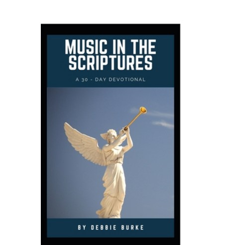 Music in the Scriptures: A 30-Day Devotional of healing musical affirmations Paperback, Independently Published, English, 9781687127136