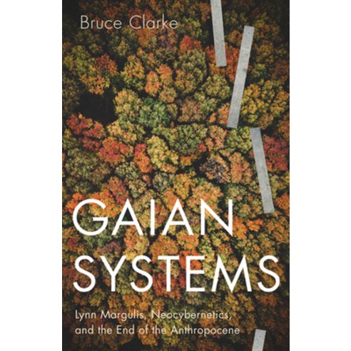 Gaian Systems Volume 60: Lynn Margulis Neocybernetics and the End of the Anthropocene Paperback, University of Minnesota Press