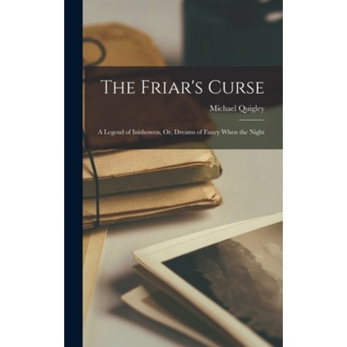 (영문도서) The Friar''s Curse: A Legend of Inishowen Or Dreams of Fancy When the Night Hardcover, Legare Street Press, English, 9781016647212
