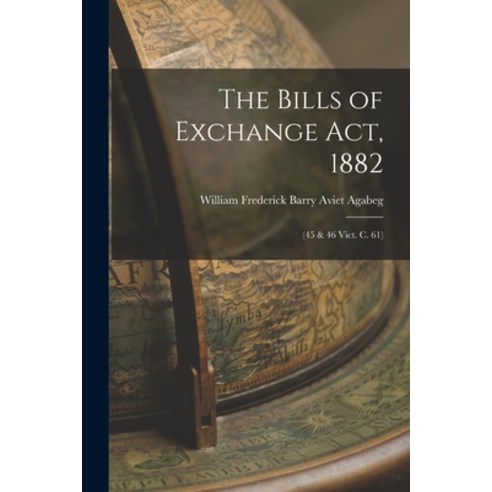 (영문도서) The Bills of Exchange Act 1882: (45 & 46 Vict. C. 61) Paperback, Legare Street Press, English, 9781015502383