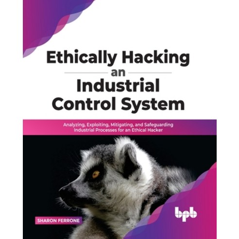 (영문도서) Ethically hacking an industrial control system Paperback, Bpb Publications, English, 9789389328936