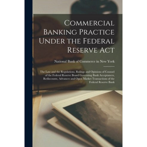 (영문도서) Commercial Banking Practice Under the Federal Reserve Act: The Law and the Regulations Rulin... Paperback, Legare Street Press, English, 9781017637625