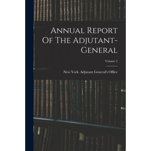 (영문도서) Annual Report Of The Adjutant-general; Volume 2 Paperback, Legare Street Press, English, 9781018178554