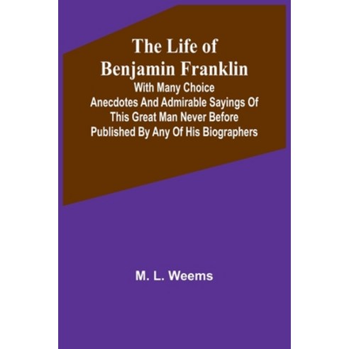 (영문도서) The Life of Benjamin Franklin: With Many Choice Anecdotes and admirable sayings of this great... Paperback, Alpha Edition, English, 9789356904668