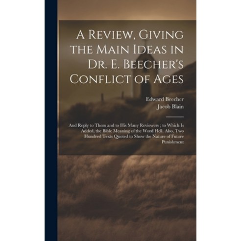 (영문도서) A Review Giving the Main Ideas in Dr. E. Beecher''s Conflict of Ages: And Reply to Them and t... Hardcover, Legare Street Press, English, 9781020053658