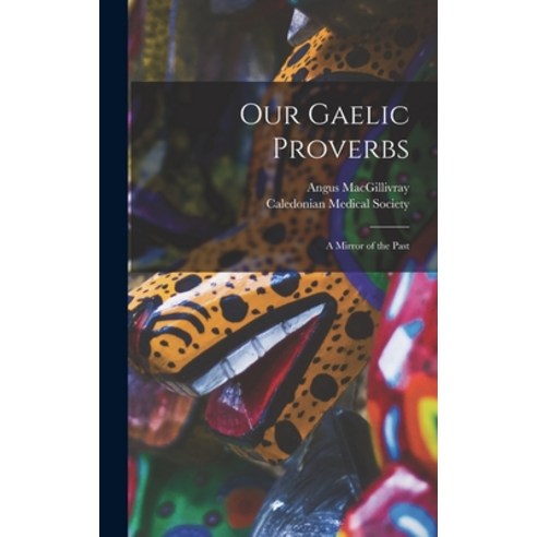(영문도서) Our Gaelic Proverbs: a Mirror of the Past Hardcover, Hassell Street Press, English, 9781014059017