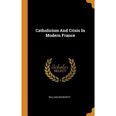 (영문도서) Catholicism And Crisis In Modern France Hardcover, Franklin Classics, English, 9780343148584