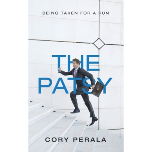 The Patsy: Being Taken for a Run Paperback, Authorhouse