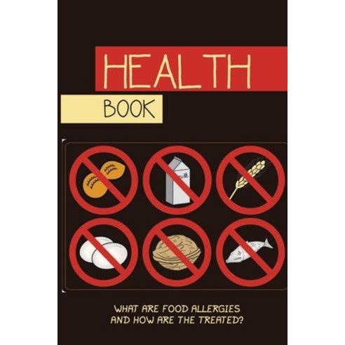 Health Book: What Are Food Allergies And How Are The Treated?: Food Allergies Guidebook Paperback, Independently Published, English, 9798743435937