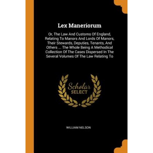 (영문도서) Lex Maneriorum: Or The Law And Customs Of England Relating To Manors And Lords Of Manors T... Paperback, Franklin Classics, English, 9780343443474