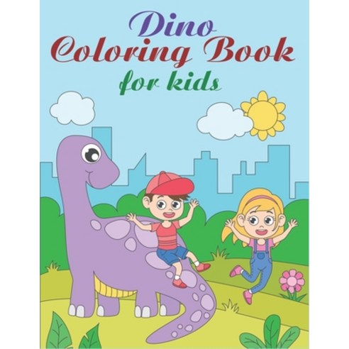 Dino Coloring Book For Kids: Dinosaur Coloring Book For Toddlers & Kids 4-8 (Children Activity Book)... Paperback, Independently Published, English, 9798558767391