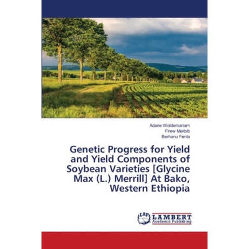(영문도서) Genetic Progress for Yield and Yield Components of Soybean Varieties [Glycine Max (L.) Merril... Paperback, LAP Lambert Academic Publis..., English, 9786203464757