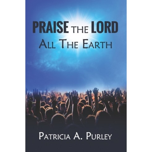 (영문도서) Praise the Lord All the Earth Paperback, Patricia Purley