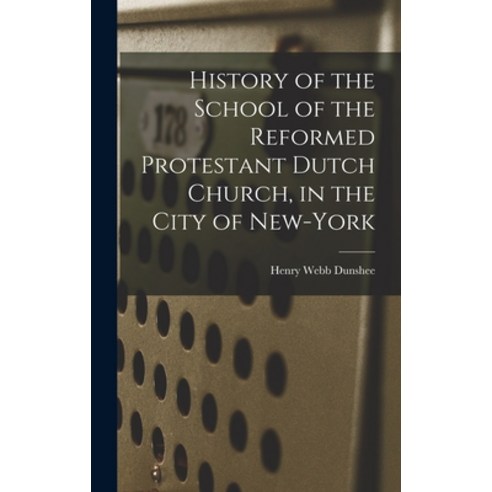 (영문도서) History of the School of the Reformed Protestant Dutch Church in the City of New-York Hardcover, Legare Street Press, English, 9781018293639